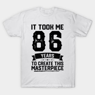 It Took Me 86 Years To Create This Masterpiece 86th Birthday T-Shirt